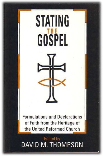 Beispielbild fr Stating the Gospel: Formulations and Declarations of Faith from the Heritage of the United Reformed Church zum Verkauf von Powell's Bookstores Chicago, ABAA