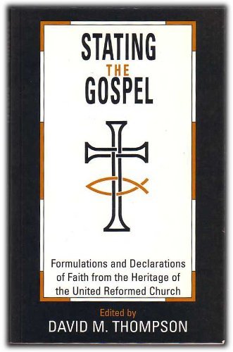 Stock image for Stating the Gospel: Formulations and Declarations of Faith from the Heritage of the United Reformed Church for sale by Powell's Bookstores Chicago, ABAA