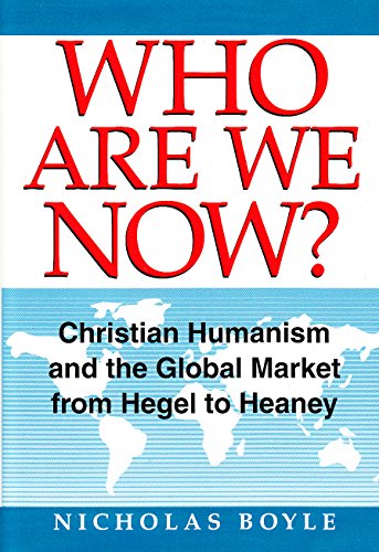 Imagen de archivo de Who are We Now?: Christian Humanism and the Global Market from Hegel to Heaney a la venta por Booksavers of Virginia