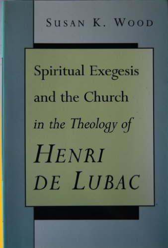 Beispielbild fr Spiritual Exegesis and the Church in the Theology of Henri De Lubac zum Verkauf von Cambridge Rare Books