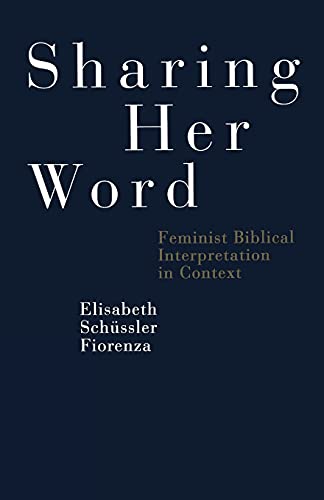 Stock image for Sharing Her Word: Feminist Biblical Interpretation In Context for sale by WorldofBooks