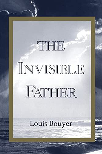 Invisible Father (Vol. 3 [Of a Three Volume Triology on the Son, the Spirit an) (9780567086662) by Bouyer, Louis