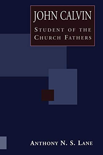 Stock image for John Calvin : Student of Church Fathers. By A. N. S. LANE. EDINBURGH : 1999 for sale by Rosley Books est. 2000