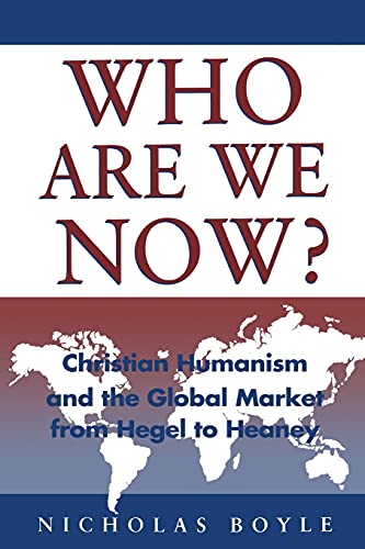 Beispielbild fr Who Are We Now?: Christian Humanism and the Global Market from Hegel to Heaney zum Verkauf von WorldofBooks