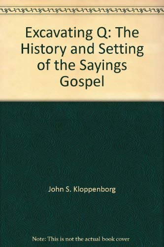 Stock image for Excavating Q: The History and Setting of the Sayings Gospel for sale by Solr Books