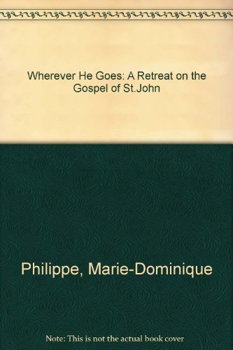 9780567087294: Wherever He Goes: A Retreat on the Gospel of St.John