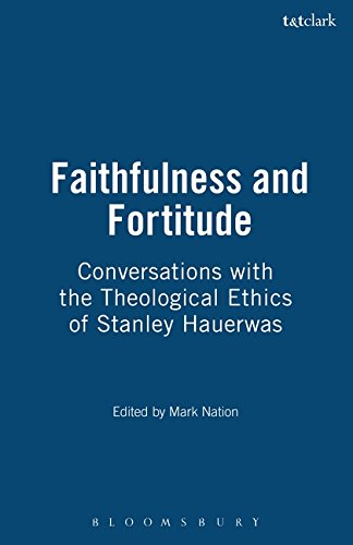 9780567087386: Faithfulness and Fortitude: Conversations with the Theological Ethics of Stanley Hauerwas: In Conversation With the Theological Ethics of Stanley Hauerwas
