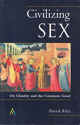 Stock image for Civilizing Sex: On Chastity and the Common Good for sale by Fahrenheit's Books