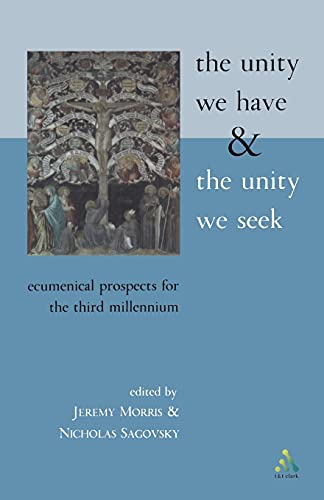 The Unity We Have and the Unity We Seek: Ecumenical Prospects for the Third Millennium (9780567088796) by Morris, Jeremy; Sagovsky, Nicholas