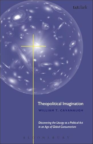 Theopolitical Imagination (9780567088970) by Cavanaugh, William T.