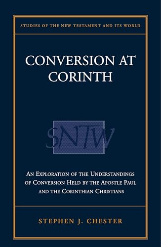 9780567089083: Conversion at Corinth: An Exploration of the Understandings of Conversion Held by the Apostle Paul and the Corinthian Christians (Studies of the New Testament & Its World)