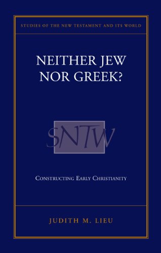 Neither Jew Nor Greek?: Constructing Early Christianity (Studies of the New Testament and Its World Series) (9780567089090) by Lieu, Judith