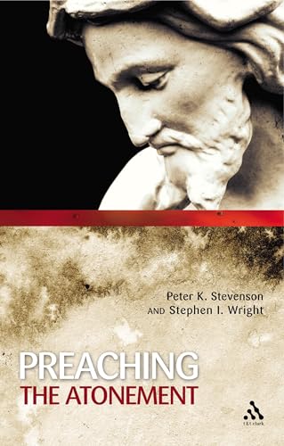 Preaching the Atonement (9780567089991) by Stevenson, Peter; Wright, Stephen