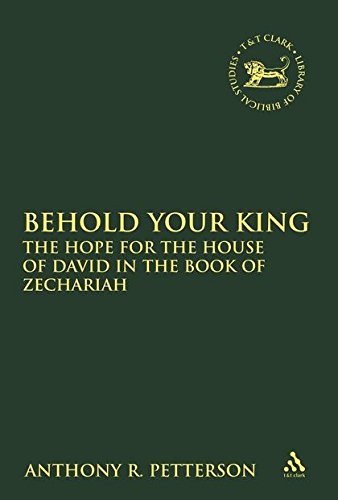 Imagen de archivo de Behold Your King: The Hope For the House of David in the Book of Zechariah (Library Hebrew Bible/Old Testament Studies) a la venta por Books From California