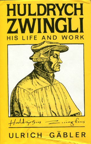 Stock image for Huldrych Zwingli : His Life and Work. By Ulrich Gabler ; Translated by Ruth C.L. Gritsch. EDINBURGH : 1987. for sale by Rosley Books est. 2000