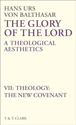 9780567095251: The Glory of the Lord Vol 7: Theology: The New Covenant: v. 7 (The Glory of the Lord: A Theological Aesthetics)