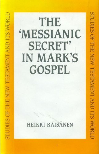 The Messianic Secret in Marks Gospel, (Studies of the New Testament and Its World) (9780567095299) by Raisanen, Heikki