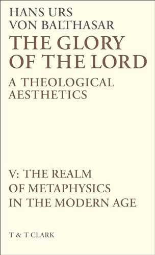 Stock image for The Glory of the Lord Vol V: The Realm of Metaphysics in the Modern Age for sale by Salsus Books (P.B.F.A.)