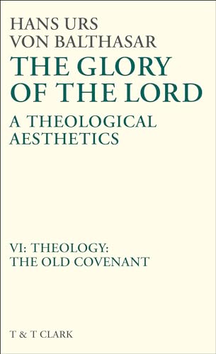 9780567095770: The Glory of the Lord Vol 6: Theology: The Old Covenant: v. 6 (The Glory of the Lord: A Theological Aesthetics)