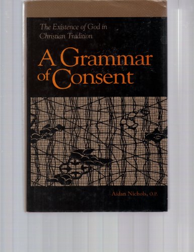 Grammar of Consent: The Existence of God in Christian Tradition (9780567095916) by Nichols, Aidan