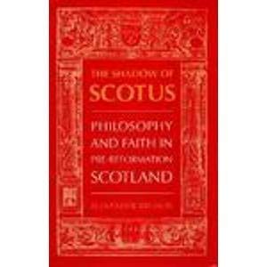 Beispielbild fr The Shadow of Scotus: Philosophy and Faith in Pre-Reformation Scotland zum Verkauf von Anybook.com