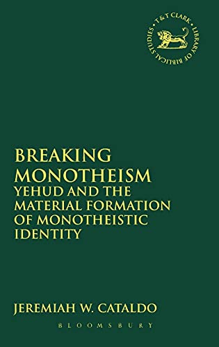 Stock image for Breaking Monotheism: Yehud and the Material Formation of Monotheistic Identity (The Library of Hebrew Bible/Old Testament Studies) for sale by Midtown Scholar Bookstore