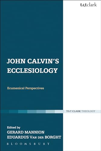 John Calvin's Ecclesiology: Ecumenical Perspectives (Ecclesiological Investigations) (9780567124524) by Mannion, Gerard; Van Der Borght, Eduardus
