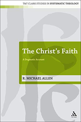 9780567130945: The Christ's Faith: A Dogmatic Account: No. 2 (T&T Clark Studies in Systematic Theology)