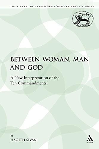 Beispielbild fr Between Woman, Man and God: A New Interpretation of the Ten Commandments (Library Hebrew Bible/Old Testament Studies) zum Verkauf von Ergodebooks