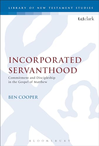 9780567177070: Incorporated Servanthood: Commitment and Discipleship in the Gospel of Matthew (The Library of New Testament Studies)