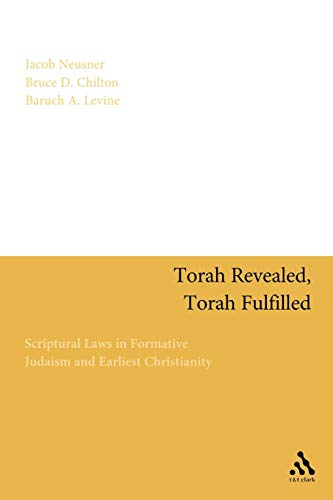 Torah Revealed, Torah Fulfilled: Scriptural Laws In Formative Judaism and Earliest Christianity (9780567189653) by Neusner, Jacob