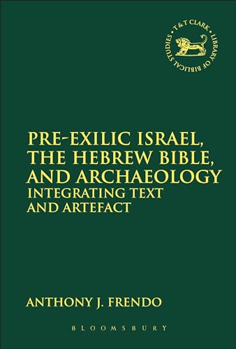 Stock image for Pre-Exilic Israel, the Hebrew Bible, and Archaeology: Integrating Text and Artefact for sale by Chiron Media
