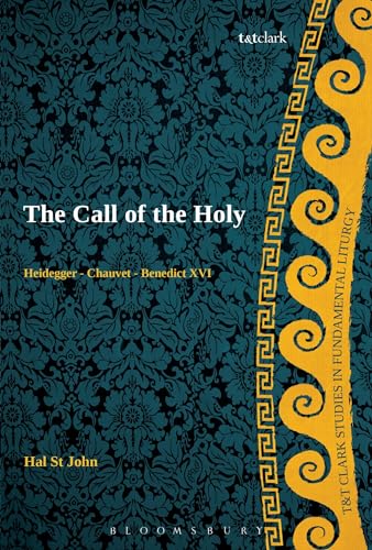 Stock image for The Call of the Holy: Heidegger - Chauvet - Benedict XVI (T&T Clark Studies in Fundamental Liturgy) for sale by SecondSale