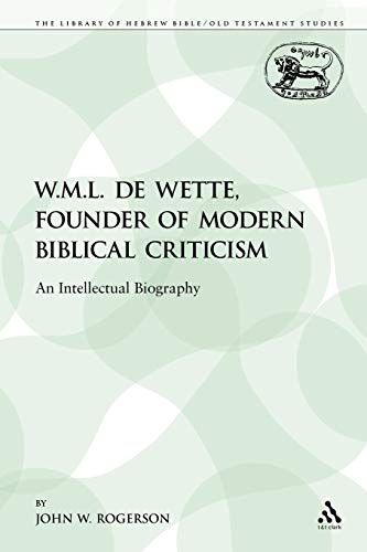 9780567233882: W.M.L. De Wette, Founder of Modern Biblical Criticism: An Intellectual Biography