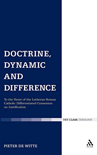 Doctrine, Dynamic and Difference: To the Heart of the Lutheran-Roman Catholic Differentiated Cons...