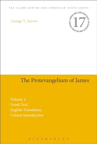 9780567256546: The Protevangelium of James: Greek Text, English Translation, Critical Introduction: Volume 1: 17 (Jewish and Christian Texts)