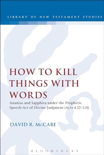 Stock image for How to Kill Things with Words: Ananias and Sapphira Under the Prophetic Speech-Act of Divine Judgment (Acts 4.32-5.11) for sale by Chiron Media