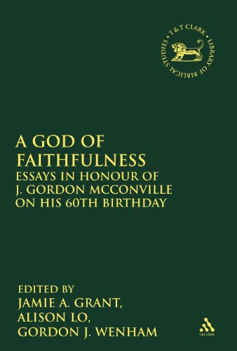 A God of Faithfulness: Essays in Honour of J. Gordon McConville on his 60th Birthday (The Library of Hebrew Bible/Old Testament Studies) (9780567264367) by Grant, Jamie A.; Lo, Alison; Wenham, Gordon