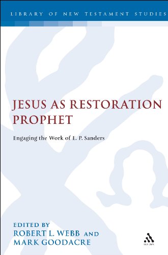 Jesus As Restoration Prophet: Engaging the Work of E. P. Sanders (Library of New Testament Studies) (9780567269447) by Webb, Robert L.; Goodacre, Mark