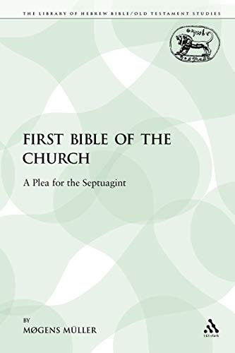 Beispielbild fr First Bible of the Church: A Plea for the Septuagint: 206 (The Library of Hebrew Bible/Old Testament Studies) zum Verkauf von WorldofBooks