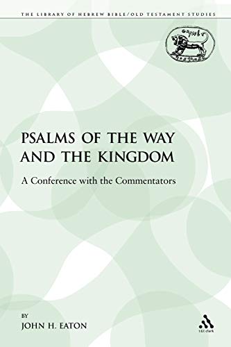 

Psalms of the Way and the Kingdom: A Conference with the Commentators (The Library of Hebrew Bible/Old Testament Studies) Paperback