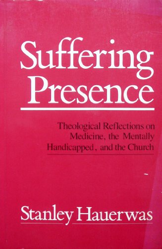 Imagen de archivo de Suffering Presence: Theological Reflections on Medicine, the Mentally Handicapped and the Church a la venta por WorldofBooks