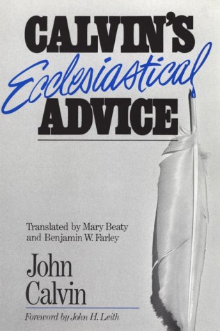 Beispielbild fr Calvin's Ecclesiastical Advice. By John Calvin ; Translated by Mary Beaty and Benjamin W. Farley ; Foreword by John Haddon Leith. EDINBURGH : 1991. zum Verkauf von Rosley Books est. 2000