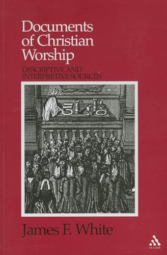 Imagen de archivo de Documents of Christian Worship: Descriptive and Interpretive Sources a la venta por Chiron Media