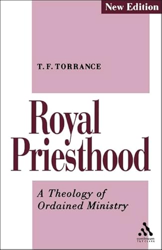 Royal Priesthood: A Theology of Ordained Ministry (9780567292223) by T. F. Torrance