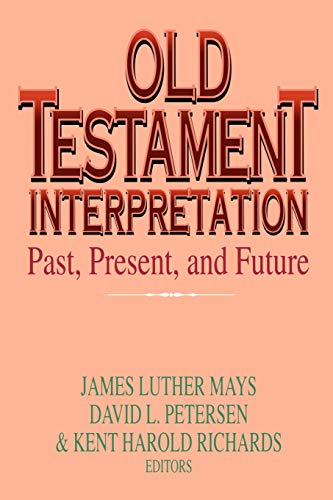 Old Testament Interpretation: Past, Present And Future (Old Testament Studies) (9780567292896) by Mays, James Luther; Petersen, David; Richards, Kent H.