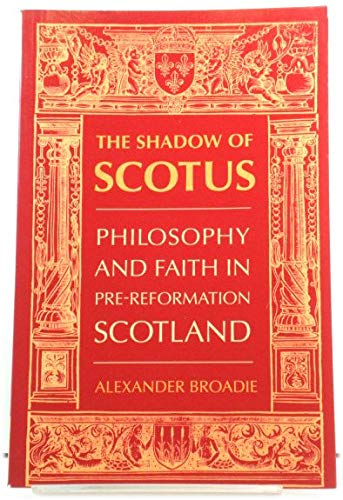 The Shadow of Scotus: Philosophy and Faith in Pre-Reformation Scotland (9780567292957) by Broadie, Alexander