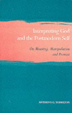 Imagen de archivo de Interpreting God and the Postmodern Self: On Meaning, Manipulation and Promise (Scottish Journal of Theology. Current Issues in Theology) a la venta por AwesomeBooks