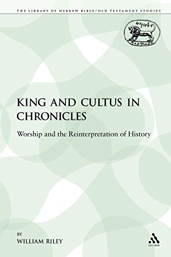 Imagen de archivo de King and Cultus in Chronicles: Worship and the Reinterpretation of History (The Library of Hebrew Bible/Old Testament Studies) a la venta por HPB-Red