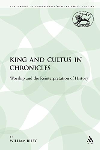Stock image for King and Cultus in Chronicles: Worship and the Reinterpretation of History (The Library of Hebrew Bible/Old Testament Studies) for sale by HPB-Red